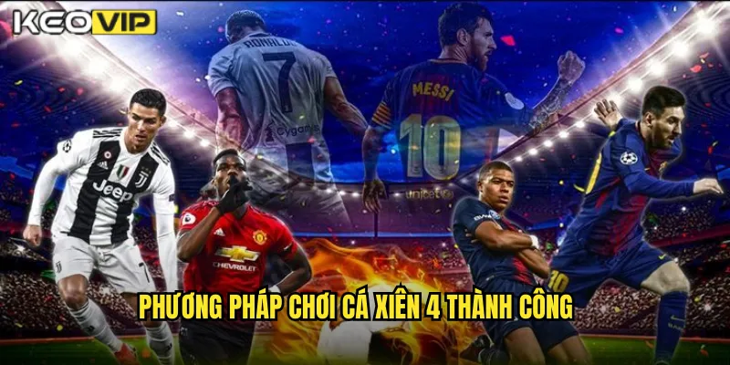 Phương Pháp Chơi Cá Xiên 4 Thành Công