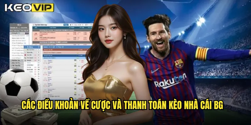 Các điều khoản về cược và thanh toán kèo nhà cái BG