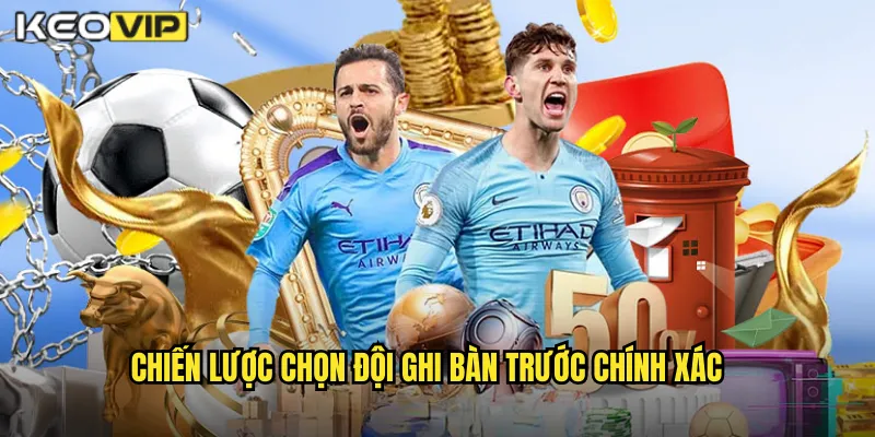 Cược Đội Ghi Bàn Trước Kèo Nhà Cái BG - Dẫn Trước Là Nửa Thắng Lợi 2 Chiến Lược Chọn Đội Ghi Bàn Trước Chính Xác