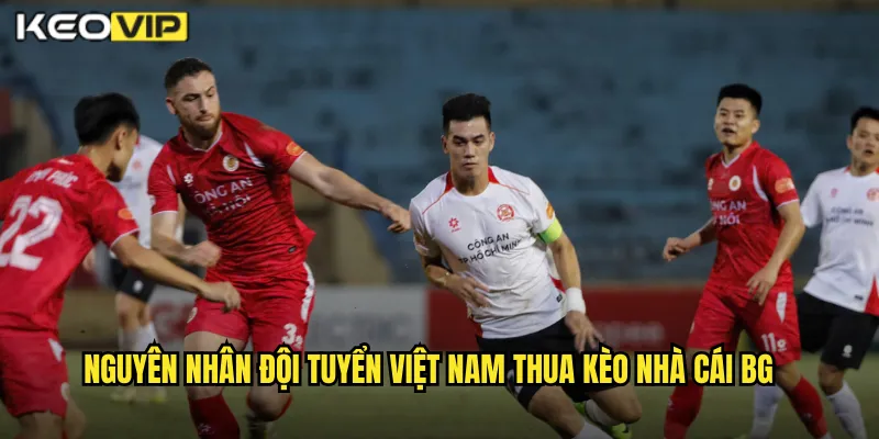 Đội Tuyển Việt Nam Thua Kèo Nhà Cái BG - Phân Tích Nguyên Nhân Và Kèo Cược 1 Nguyên nhân đội tuyển việt nam thua kèo nhà cái bg