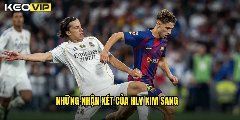 HLV Kim Sang Nhận Xét Kèo Nhà Cái BG - Góc Nhìn Chuyên Môn Về Kèo 1 Những nhận xét của HLV Kim Sang