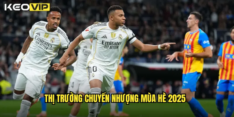 Mùa Hè 2025 Sôi Động Chuyển Nhượng - Cập Nhật Kèo Cược Kèo Nhà Cái BG 1 Thị trường chuyển nhượng mùa hè 2025