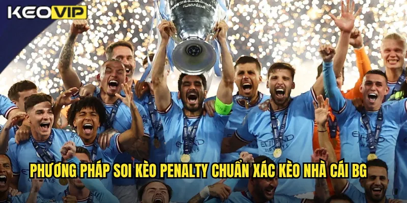 Phương pháp soi kèo penalty chuẩn xác kèo nhà cái bg