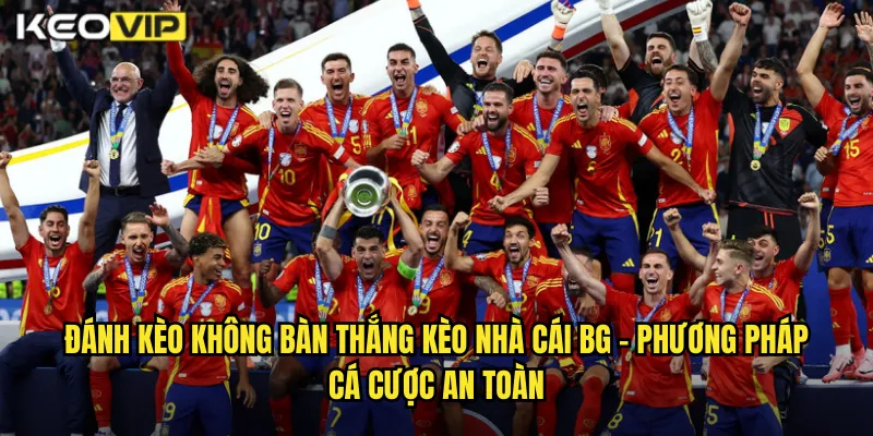 Đánh kèo không bàn thắng kèo nhà cái bg - Phương Pháp Cá Cược An Toàn