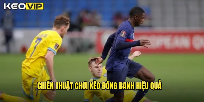 Chiến Thuật Chơi Kèo Đồng Banh Hiệu Quả
