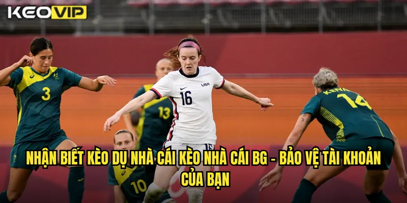 Nhận Biết Kèo Dụ Nhà Cái Kèo Nhà Cái BG - Tránh Bẫy Cược Của Bookmaker 1 Nhận biết kèo dụ nhà cái kèo nhà cái BG - Bảo Vệ Tài Khoản Của Bạn
