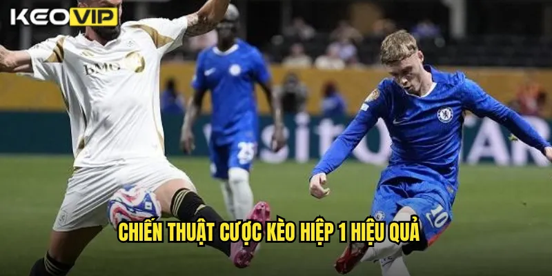 Chiến Thuật Cược Kèo Hiệp 1 Hiệu Quả